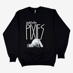 Black crewneck sweatshirt against a white background  with white text reading "death to the Pixies" with a black and white photo of Black Francis face down doing a thumbs down sign.